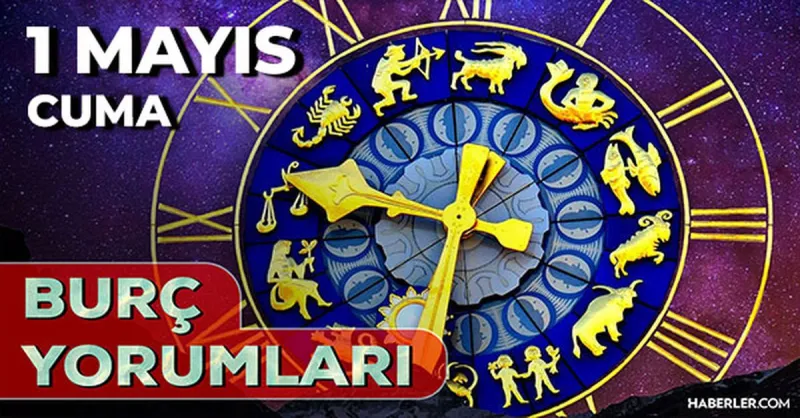1 Mayıs 2026 burç yorumları! Boğa, Akrep, Başak burcu AŞK, EVLİLİK, SAĞLIK yorumları ne diyor?